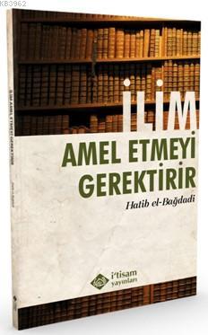 İlim Amel Etmeyi Gerektirir