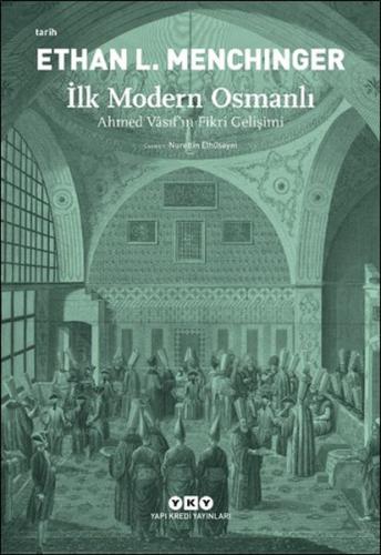 İlk Modern Osmanlı - Ahmed Vâsıf’ın Fikri Gelişimi Ethan L. Menchinger