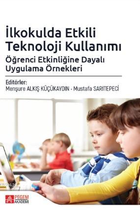 İlkokulda Etkili Teknoloji Kullanımı: Öğrenci Etkinliğine Dayalı Uygulama Örnekleri