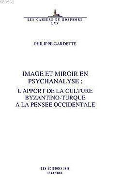 Image Et Miroir En Psychanalyse: L'apport De La Culture Byzantino-Turque A La Pensee Occidentale