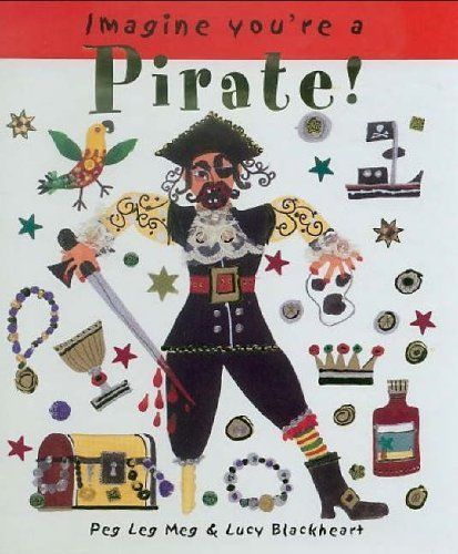 Imagine You're a - Pirate! Peg Leg Meg - Lucy Blackheart
