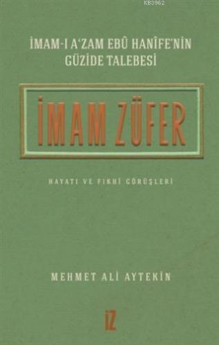 İmam Züfer - İmam-ı A'zam Ebu Hanife'nin Güzide Talebesi Mehmet Ali Ay