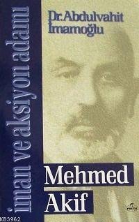 İman ve Aksiyon Adamı Mehmed Akif Abdulvahit İmamoğlu
