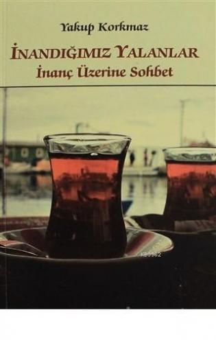 İnandığımız Yalanlar İnanç Üzerine Sohbet