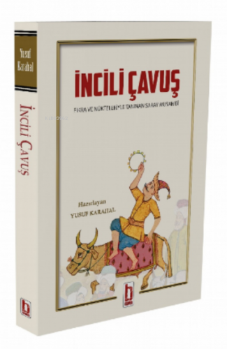 İncili Çavuş;Fıkra ve Nükteleriyle Tanınan Saray Musahibi