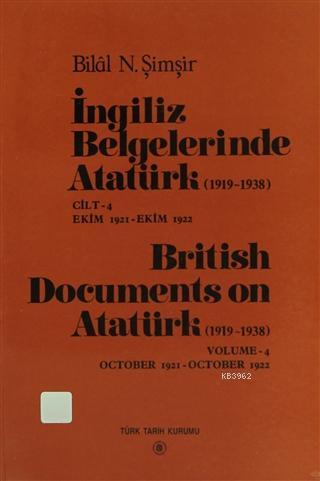 İngiliz Belgelerinde Atatürk (1919-1938) Cilt: 4 Ekim 1921-Ekim 1922 /