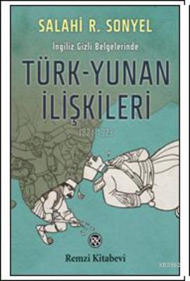 İngiliz Gizli Belgelerinde Türk-Yunan İlişkileri (1821-1923) Salahi R.