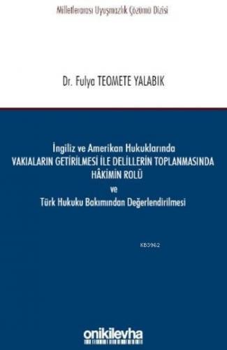 İngiliz ve Amerikan Hukuklarında Vakıaların Getirilmesi ile Delillerin Toplanmasında Hakimin Rolü
