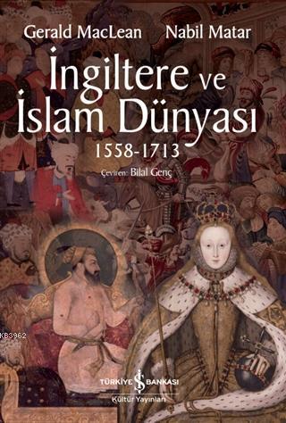 İngiltere ve İslam Dünyası 1558 - 1713 Gerald MacLean