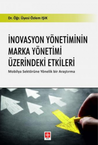 İnovasyon Yönetiminin Marka Yönetimi Üzerindeki Etkiler;Mobilya Sektörüne Yönelik Bir Araştırma