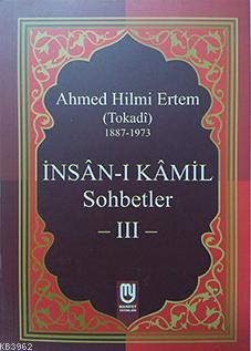 İnsân-ı Kâmil Sohbetler III Ahmed Hilmi Ertem (Tokadi)