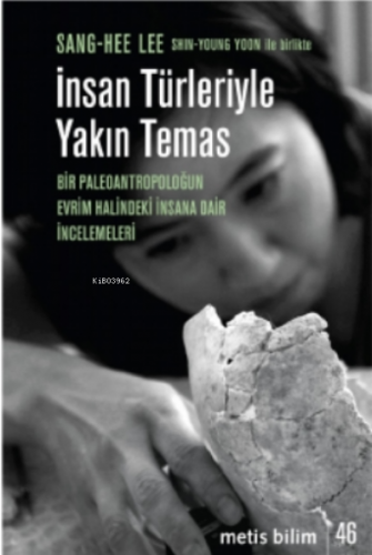 İnsan Türleriyle Yakın Temas;Bir Paleoantropoloğun Evrim Halindeki İnsana Dair İncelemeleri