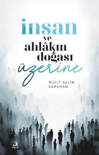 İnsan ve Ahlakın Doğası Üzerine Düşünceler Müfit Selim Saruhan