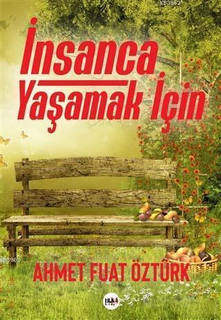 İnsanca Yaşamak İçin; Ahmet Fuat Öztürk