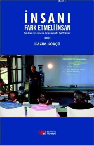 İnsanı Fark Etmeli İnsan; Söylem ve Eylem Arasındaki Çatlaklar