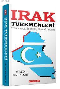 Irak Türkmenleri Türkmenlerin Dünü,Bugünü,Yarını Metin Erendor
