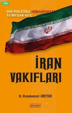 İran Vakıfları: Dış Politika Arkasındaki Yumuşak Güç Dinmukhammed Amet