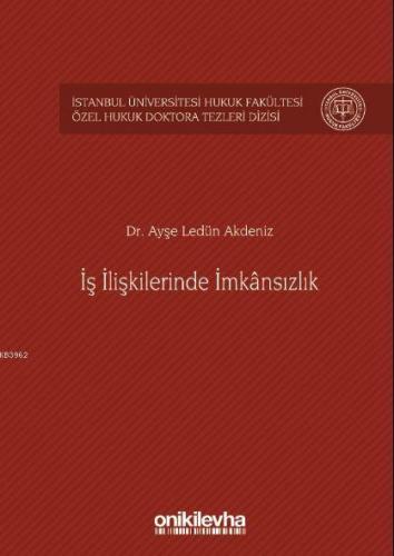 İş İlişkilerinde İmkânsızlık İstanbul Üniversitesi Hukuk Fakültesi Özel Hukuk Doktora Tezleri Dizisi