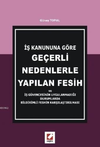 İş Kanununa Göre Geçerli Nedenlerle Yapılan Fesih; ve İş Güvencesinin Uygulanmadığı Durumlarda Bildirimli Feshin Karşılaştırılması