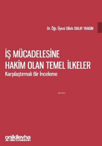 İş Mücadelesine Hakim Olan Temel İlkeler - Karşılaştırmalı Bir İnceleme