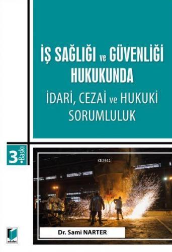 İş Sağlığı ve Güvenliği Hukukunda İdari, Cezai ve Hukuki Sorumluluk Sa