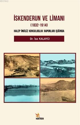 İskenderun ve Limanı 1832-1914; Halep İngiliz Konsolosluk Raporları Işığında