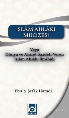 İslam Ahlakı Mucizesi Ebuş - Şefîk Hamdi
