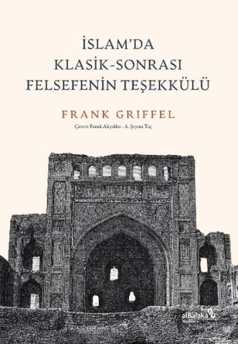İslam’da Klasik-Sonrası Felsefenin Teşekkülü Frank Griffel