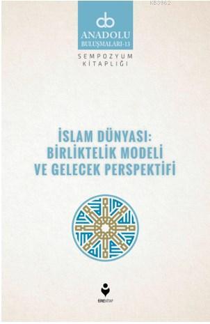 İslam Dünyası: Birliltelik Modeli ve Gelecek Perspektifi Kolektif