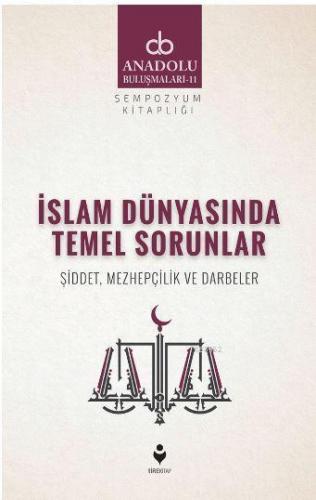 İslam Dünyasında Temel Sorunlar (Şiddet, Mezhepçilik ve Darbeler)