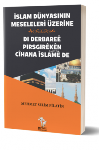 İslam Dünyasının Meseleleri Üzerine Mehmet Selîm Pîlatin