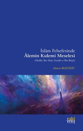 İslam Felsefesinde Alemin Kıdemi Meselesi Ahmet Bozyiğit