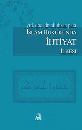 İslam Hukukunda İhtiyat İlkesi Ali İhsan Pala