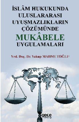 İslâm Hukukunda Uluslararası Uyuşmazlıkların Çözümünde Mukâbele Uygulamaları