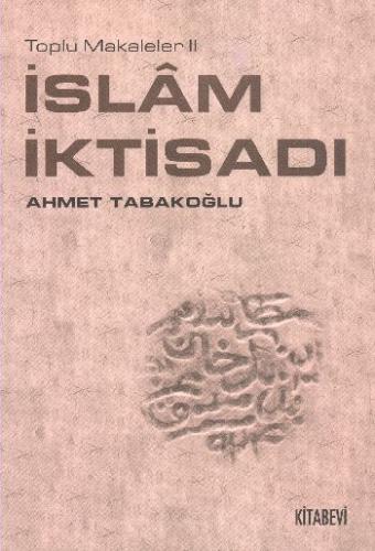 İslam İktisadı Toplu Makaleler 2 Ahmet Tabakoğlu