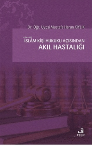 İslam Kişi Hukuku Açısından Akıl Hastalığı Mustafa Harun Kıylık