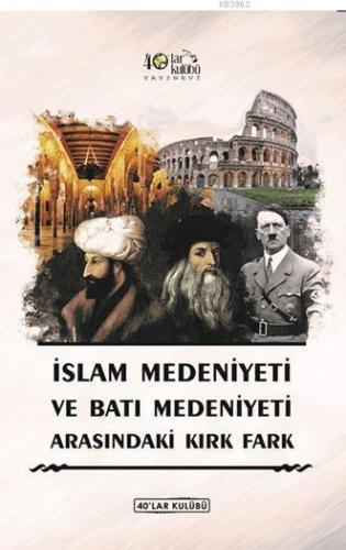 İslam Medeniyeti İle Batı Medeniyeti Arasındaki Kırk Fark Kolektif
