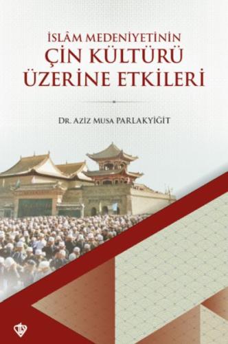 İslam Medeniyetinin Çin Kültürü Üzerine Etkileri Dr. Aziz Musa Parlaky