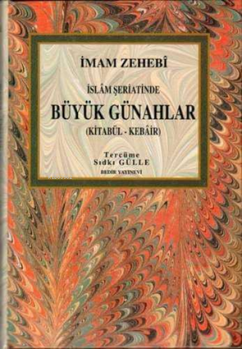 İslam Şeriatinde Büyük Günahlar / Kitabü'l - Kebair İmam Ez-Zehebi