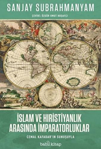 İslam ve Hıristiyanlık Arasında İmparatorluklar Sanjay Subrahmanyam