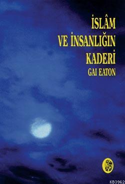 İslam ve İnsanlığın Kaderi Gai Eaton