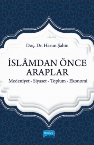 İslamdan Önce Araplar;Medeniyet-siyaset-toplum-ekonomi