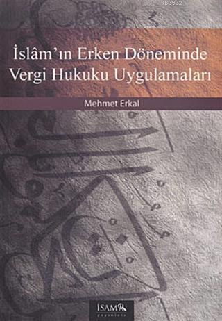 İslam'ın Erken Döneminde Vergi Hukuku Uygulamaları Mehmet Erkal