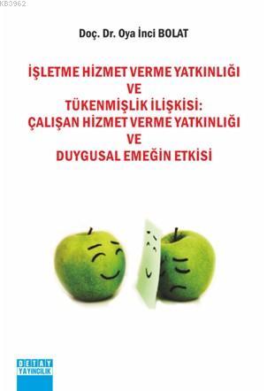 İşletme Hizmet Verme Yatkınlığı ve Tükenmişlik İlişkisi; Çalışan Hizmet Verme Yatkınlığı ve Duygusal Emeğin Etkisi