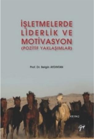İşletmelerde Liderlik ve Motivasyon (Pozitif Yaklaşımlar) Belgin Aydın