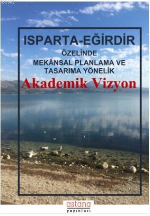 Isparta – Eğirdir Özelinde Mekânsal Planlama ve Tasarıma Yönelik Akademik Vizyon
