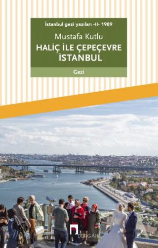 İstanbul gezi yazıları - II - 1989 Haliç ile Çepeçevre İstanbul Mustaf