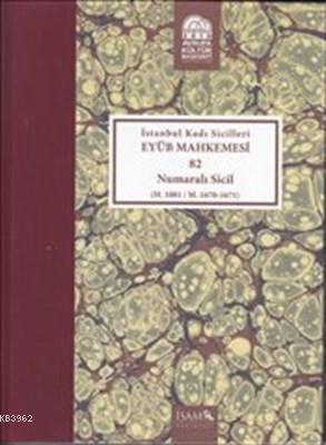 İstanbul Kadı Sicilleri Eyüb Mahkemesi (Havass-ı Refia) 82 Numaralı Sicil (H. 1081 / M. 1670 - 1671)
