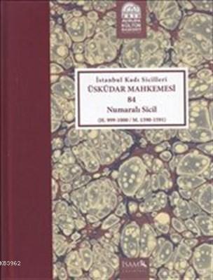 İstanbul Kadı Sicilleri Üsküdar Mahkemsi 84 Numaralı Sicil