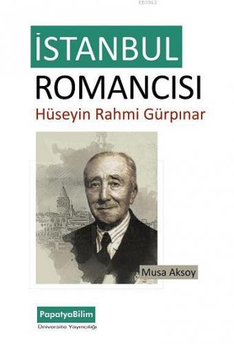 İstanbul Romancısı: Hüseyin Rahmi Gürpınar Musa Aksoy